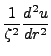 $\displaystyle \frac{1}{\zeta^2}\frac{d^2u}{dr^2}$