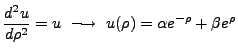 $\displaystyle \frac{d^2u}{d\rho^2}=u  \longrightarrow  u(\rho)=\alpha e^{-\rho} + \beta e^{\rho}$
