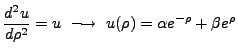 $\displaystyle \frac{d^2u}{d\rho^2}=u \longrightarrow u(\rho)=\alpha e^{-\rho} + \beta e^{\rho}$