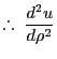 % latex2html id marker 2118
$\displaystyle \therefore  \frac{d^2u}{d\rho^2}$