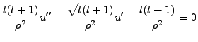 $\displaystyle \frac{l(l+1)}{\rho^2}u'' - \frac{\sqrt{l(l+1)}}{\rho^2}u' -\frac{l(l+1)}{\rho^2}=0$