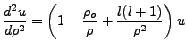 $\displaystyle \frac{d^2u}{d\rho^2}=\left(1-\frac{\rho_o}{\rho}+\frac{l(l+1)}{\rho^2}\right)u$