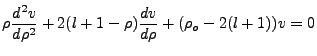 $\displaystyle \rho\frac{d^2v}{d\rho^2}+2(l+1-\rho)\frac{dv}{d\rho}+(\rho_o-2(l+1))v=0$