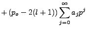 $\displaystyle +\left(p_o-2(l+1)\right)\sum^{\infty}_{j=0}a_jp^j$