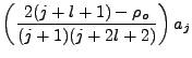 $\displaystyle \left(\frac{2(j+l+1)-\rho_o}{(j+1)(j+2l+2)}\right)a_j$