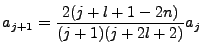 $\displaystyle a_{j+1}=\frac{2(j+l+1 -2n)}{(j+1)(j+2l+2)}a_j$