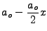 $\displaystyle a_o-\frac{a_o}{2}x$