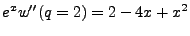 $\displaystyle e^x w''(q=2) = 2 -4x + x^2$