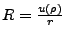 $ R=\frac{u(\rho)}{r}$