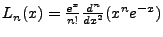 $ L_n(x)=\frac{e^x}{n!}\frac{d^n}{dx^2}(x^ne^{-x})$