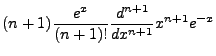 $\displaystyle (n+1)\frac{e^x}{(n+1)!}\frac{d^{n+1}}{dx^{n+1}}x^{n+1}e^{-x}$