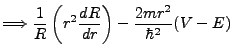 $\displaystyle \Longrightarrow \frac{1}{R}\left(r^2\frac{dR}{dr}\right)-\frac{2mr^2}{\hbar^2}(V-E)$