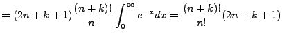 $\displaystyle =(2n+k+1)\frac{(n+k)!}{n!}\int^{\infty}_0e^{-x}dx=\frac{(n+k)!}{n!}(2n+k+1)$