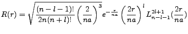 $\displaystyle R(r)=\sqrt{\frac{(n-l-1)!}{2n(n+l)!}\left(\frac{2}{na}\right)^3}e^{-\frac{r}{na}}\left(\frac{2r}{na}\right)^lL^{2l+1}_{n-l-1}(\frac{2r}{na})$