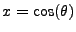 $ x=\cos(\theta)$