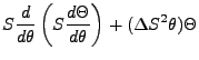 $\displaystyle S\frac{d}{d\theta}\left(S\frac{d\Theta}{d\theta}\right) + (\Delta S^2\theta)\Theta$