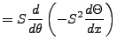 $\displaystyle =S\frac{d}{d\theta}\left(-S^2\frac{d\Theta}{dx}\right)$