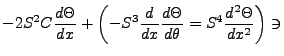 $\displaystyle -2S^2C\frac{d\Theta}{dx} + \left(-S^3\frac{d}{dx}
\frac{d\Theta}{d\theta} = S^4\frac{d^2\Theta}{dx^2}\right) \ni$