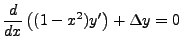 $\displaystyle \frac{d}{dx}\left((1-x^2)y'\right) + \Delta y =0$