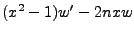 $\displaystyle (x^2 -1)w' -2nxw$