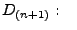 $\displaystyle D_{(n+1)}:    $