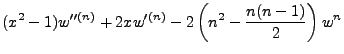 $\displaystyle (x^2-1)w''^{(n)} + 2xw'^{(n)} -2\left(n^2-\frac{n(n-1)}{2}\right)w^n$