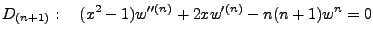 $\displaystyle D_{(n+1)}:    (x^2-1)w''^{(n)} + 2xw'^{(n)} -n(n+1)w^n=0$