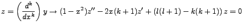 $\displaystyle z=\left(\frac{d^k}{dx^k}\right)y \rightarrow (1-x^2)z''-2x(k+1)z'+\left(l(l+1)-k(k+1)\right)z=0$