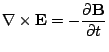 $\displaystyle {\bf\nabla} \times {\bf E} = -\frac{\partial {\bf B}}{\partial t}$