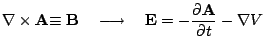 $\displaystyle {\bf\nabla} \times {\bf A}{ \equiv {\bf B} \ \ \ \longrightarrow \ \ \
{\bf E}= -\frac{\partial {\bf A}}{\partial t} - \nabla V$