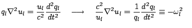 $\displaystyle {q_l \nabla^2 u_l = \frac{u_l}{c^2}\frac{d^2 q_l}{dt^2} \ \ \ \lo...
...{u_l}\nabla^2 u_l = \frac{1}{q_l}\frac{d^2 q_l}{dt^2} \equiv -\omega_l^2 \ \ \ $