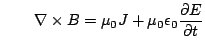 $\displaystyle \qquad \nabla \times B = \mu_0J+\mu_0\epsilon_0\frac{\partial E}{\partial t}$