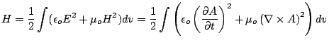 $\displaystyle H = \frac{1}{2}\int(\epsilon_oE^2 + \mu_oH^2)dv = \frac{1}{2}\int...
...\partial A}{\partial t}\right)^2 + \mu_o\left(\nabla \times A\right)^2\right)dv$