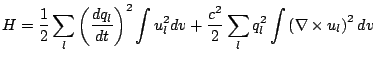 $\displaystyle H = \frac{1}{2}\sum_l\left(\frac{dq_l}{dt}\right)^2\int u_l^2 dv + \frac{c^2}{2}\sum_l q_l^2\int \left(\nabla \times u_l\right)^2dv$