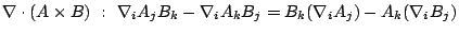 $\displaystyle \nabla \cdot (A \times B) \ : \ \nabla_i A_jB_k - \nabla_i A_kB_j = B_k(\nabla _i A_j) - A_k(\nabla_i B_j)$