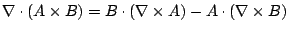 $\displaystyle \nabla \cdot (A \times B) = B \cdot (\nabla \times A) - A\cdot(\nabla \times B)$