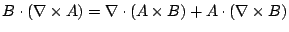 $\displaystyle B \cdot (\nabla \times A ) = \nabla \cdot (A \times B) + A \cdot (\nabla \times B)$