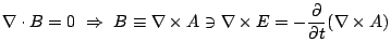 $\displaystyle \nabla \cdot B = 0 \ \Rightarrow \ B \equiv \nabla \times A \ni \nabla \times E = -\frac{\partial}{\partial t}(\nabla \times A)$