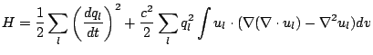 $\displaystyle H = \frac{1}{2}\sum_l \left(\frac{dq_l}{dt}\right)^2 + \frac{c^2}{2}\sum_l q_l^2\int u_l\cdot(\nabla(\nabla \cdot u_l)-\nabla^2u_l)dv$