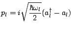 $\displaystyle p_l=i\sqrt{\frac{\hbar \omega_l}{2}}(a_l^{\dagger} - a_l)$