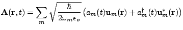 $\displaystyle {\bf A}({\bf r},t)=\sum_m\sqrt{\frac{\hbar}{2\omega_m \epsilon_o}}\left(a_m(t){\bf u}_m({\bf r}) +a^{\dagger}_m(t){\bf u}^*_m({\bf r})\right)$