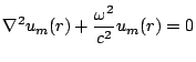 $\displaystyle \nabla^2u_m(r) + \frac{\omega^2}{c^2}u_m(r)=0$