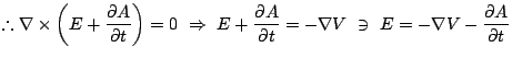 % latex2html id marker 607
$\displaystyle \therefore \nabla \times \left(E+\fra...
...}{\partial t} = -\nabla V \ \ni \ E = -\nabla V - \frac{\partial A}{\partial t}$