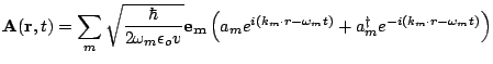 $\displaystyle {\bf A}({\bf r},t)=\sum_m \sqrt{\frac{\hbar}{2 \omega_m \epsilon_...
...(k_m\cdot r - \omega_mt)} + a^{\dagger}_me^{-i(k_m\cdot r - \omega_m t)}\right)$