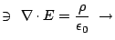 $\displaystyle \ni \ \nabla \cdot E = \frac{\rho}{\epsilon_0} \ \rightarrow $