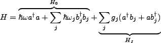 $\displaystyle H=\overbrace{\hbar \omega a^{\dagger}a + \sum_j \hbar \omega_j b_...
...ger}b_j}^{H_0} + \underbrace{\sum_j g_j(a^{\dagger}b_j + ab_j^{\dagger})}_{H_I}$