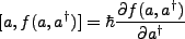 $\displaystyle [a,f(a,a^{\dagger})]=\hbar \frac{\partial f(a,a^{\dagger})}{\partial a^{\dagger}} $
