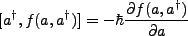 $\displaystyle [a^{\dagger},f(a,a^{\dagger})]=-\hbar \frac{\partial f(a,a^{\dagger})}{\partial a} $