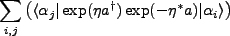 $\displaystyle \sum_{i,j}\left(\langle \alpha_j\vert \exp(\eta a^{\dagger})\exp(-\eta^*a)\vert\alpha_i\rangle\right)$