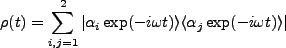 $\displaystyle \rho(t)=\sum_{i,j=1}^{2}\vert\alpha_i \exp(-i\omega t)\rangle \langle \alpha_j \exp(-i\omega t)\rangle\vert$